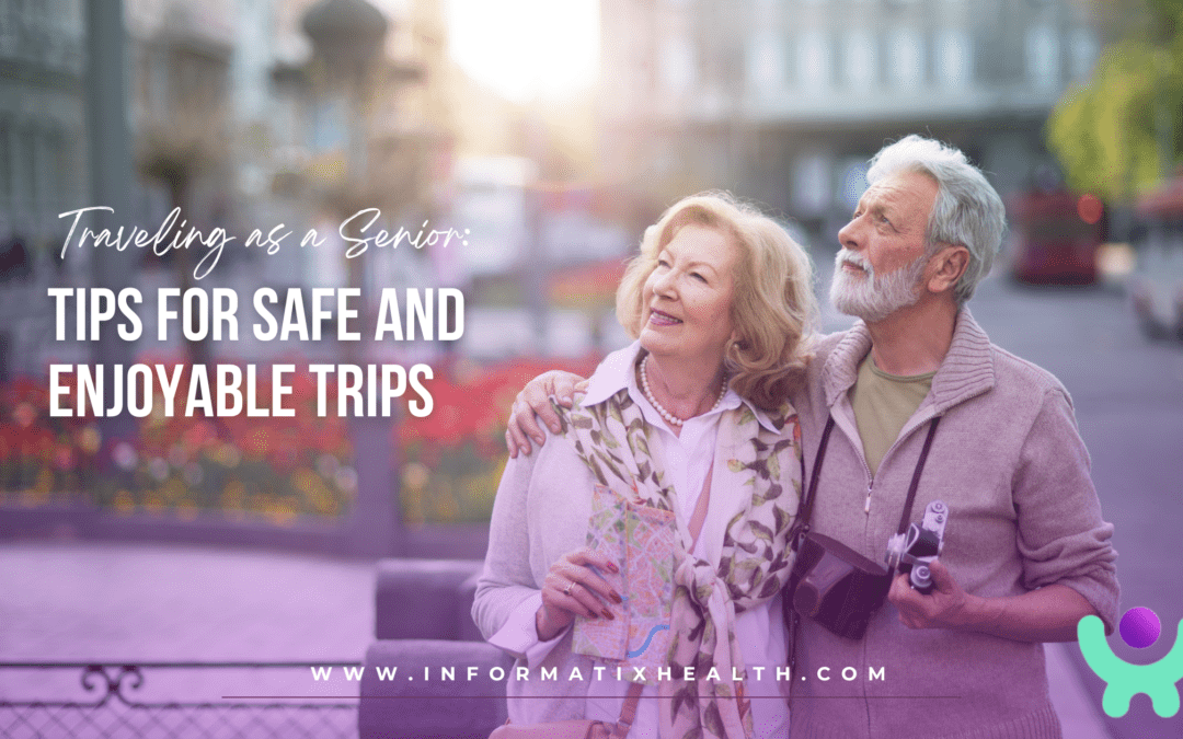 Traveling as a Senior: Tips for Safe and Enjoyable Trips