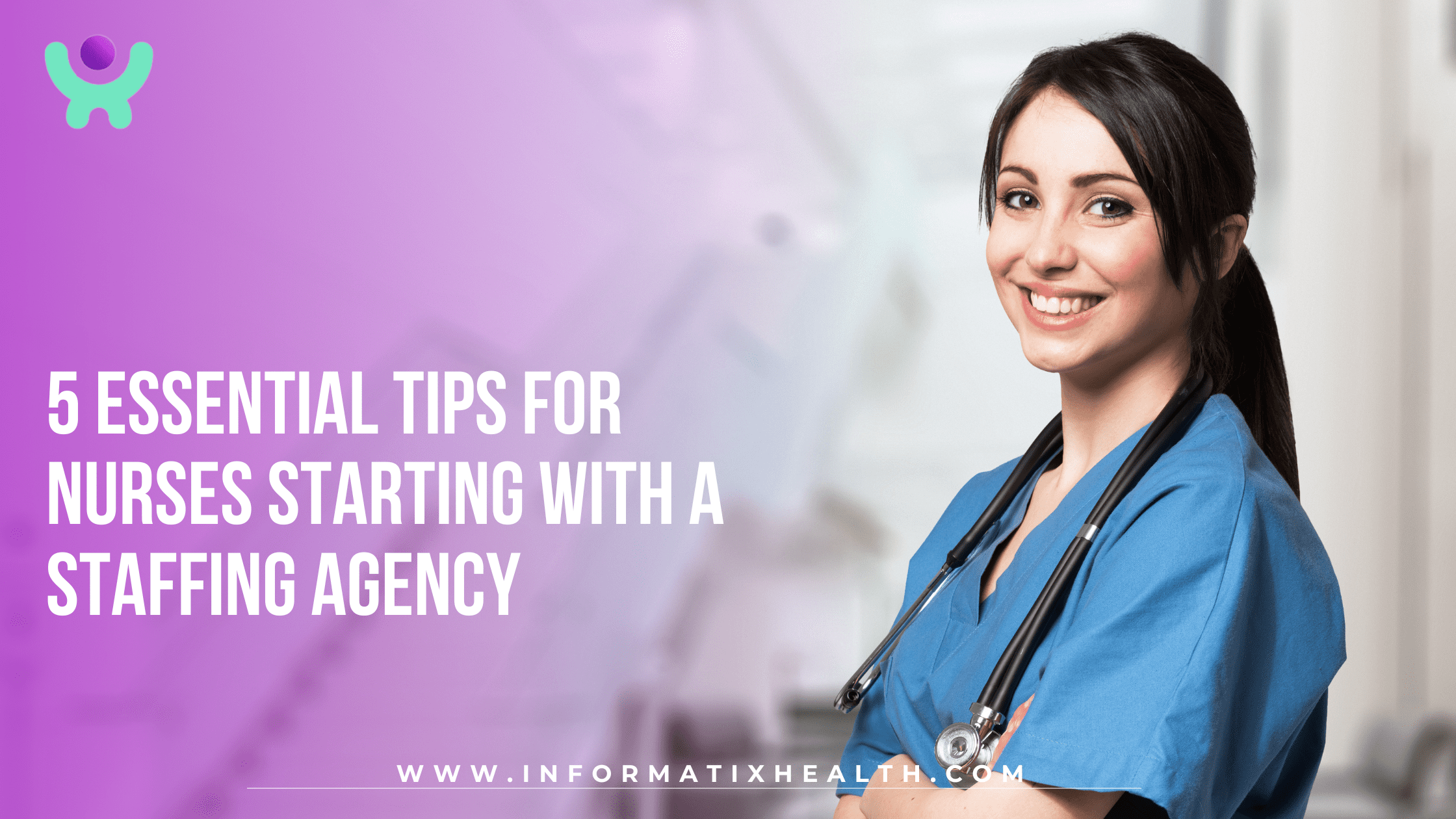 5 Essential Tips for Nurses Starting with a Staffing Agency 5 Essential Tips for Nurses Starting with a Staffing Agency