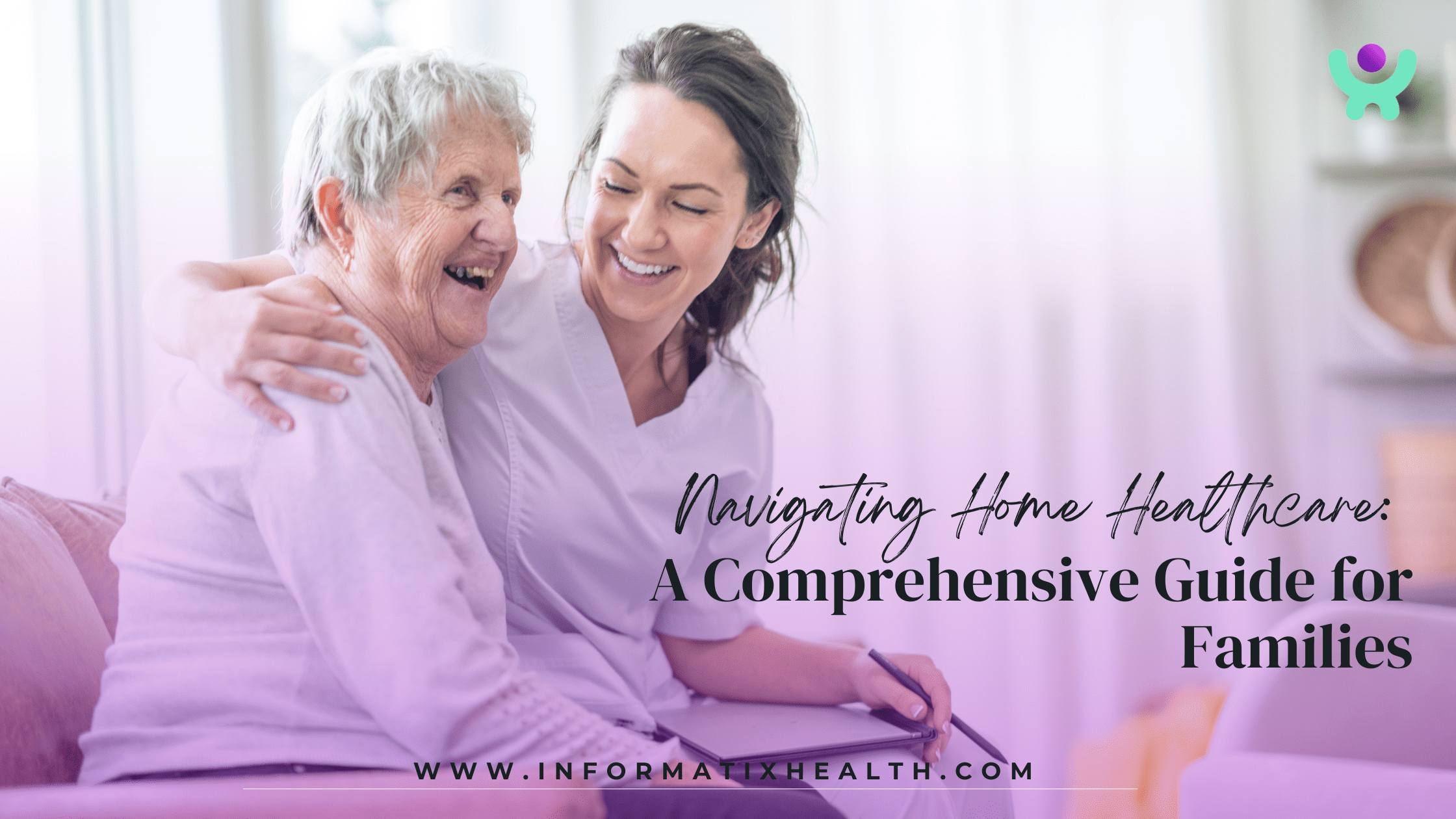 Navigating Home Healthcare A Comprehensive Guide for Families Navigating Home Healthcare: A Comprehensive Guide for Families
