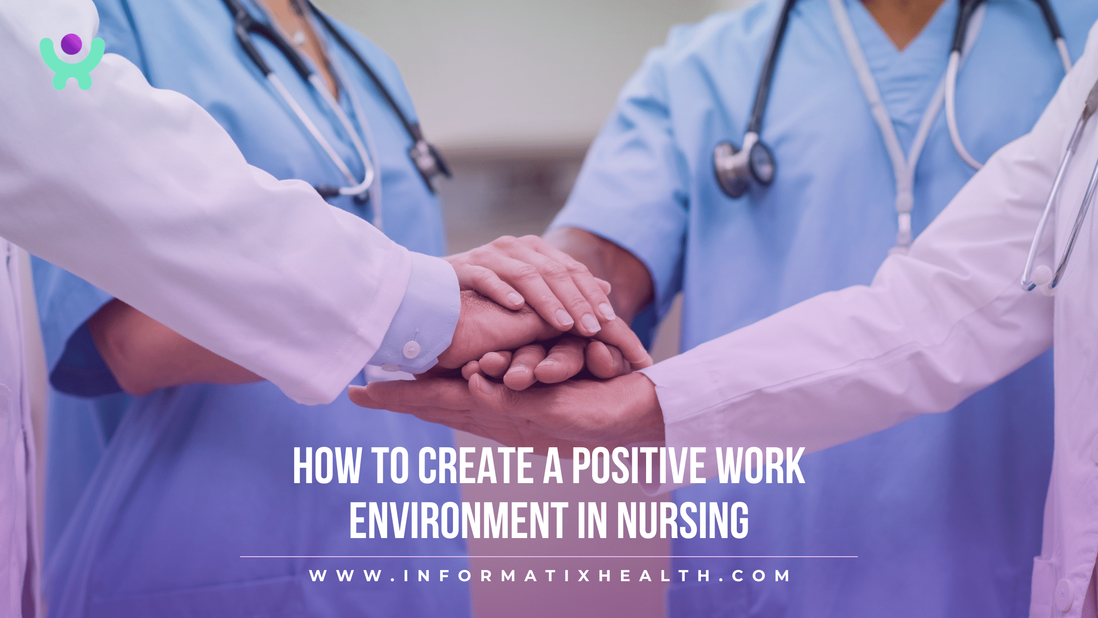 How to Create a Positive Work Environment in Nursing How to Create a Positive Work Environment in Nursing
