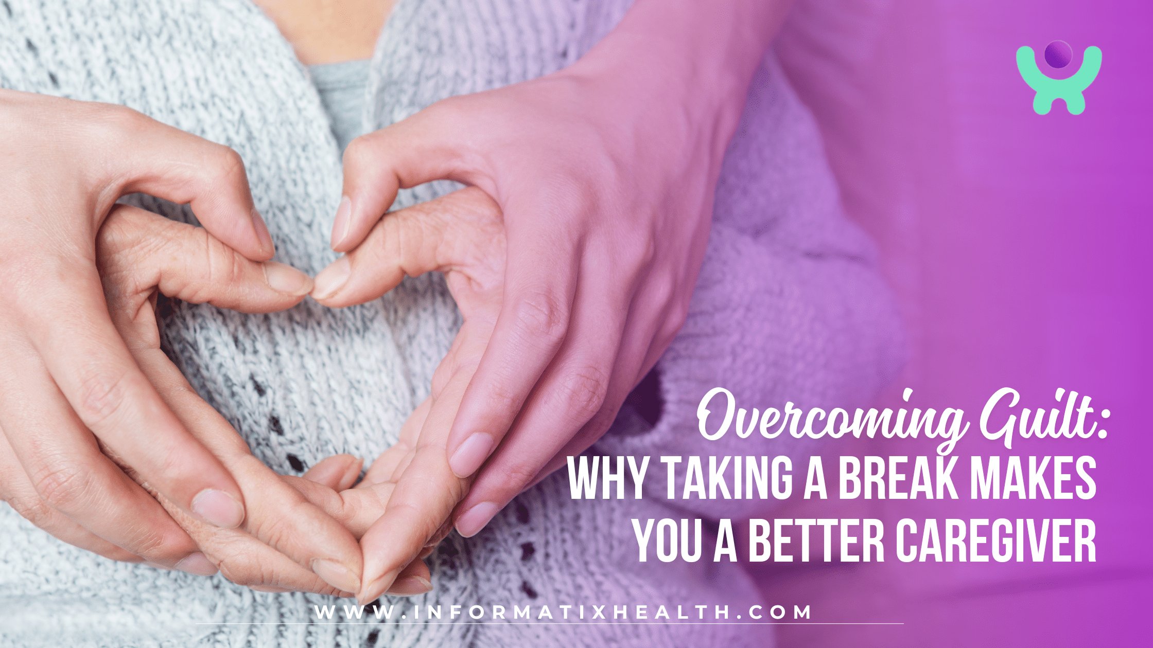 Overcoming Guilt Why Taking a Break Makes You a Better Caregiver Overcoming Guilt: Why Taking a Break Makes You a Better Caregiver