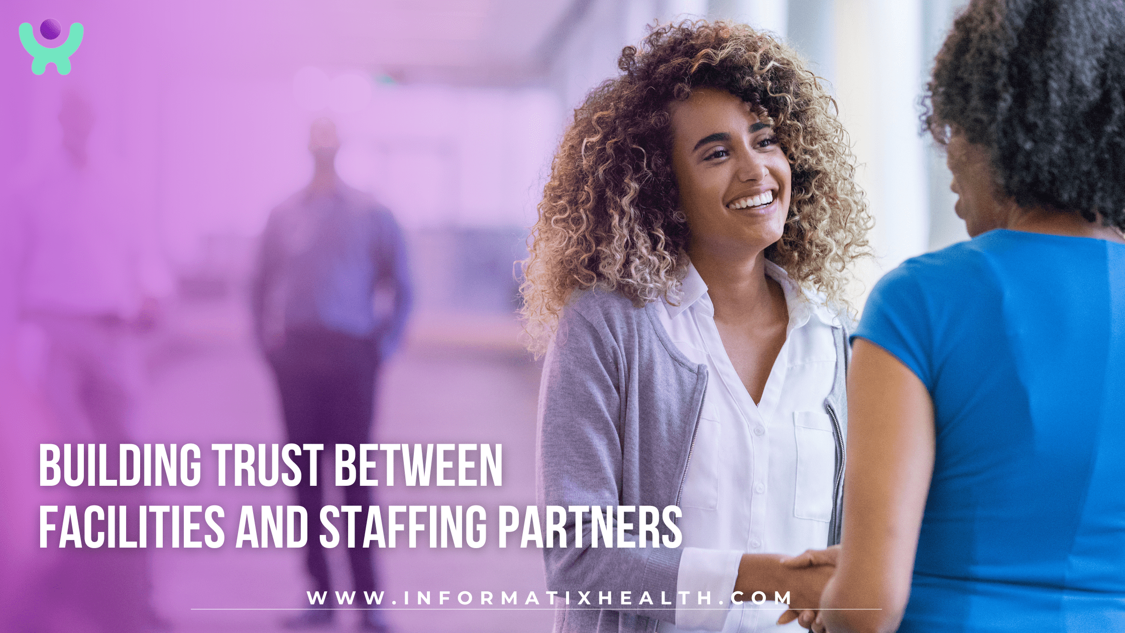 Building Trust Between Facilities and Staffing Partners Building Trust Between Facilities and Staffing Partners