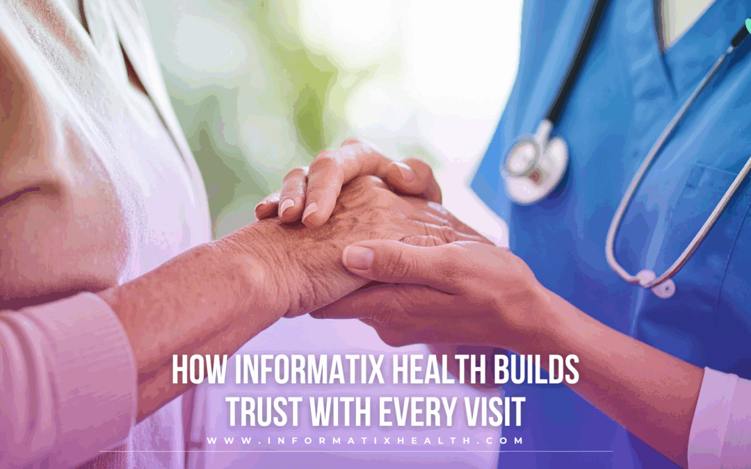 How Informatix Health Builds Trust with Every Visit