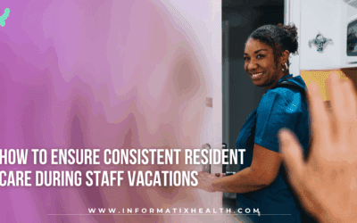 How to Ensure Consistent Resident Care During Staff Vacations