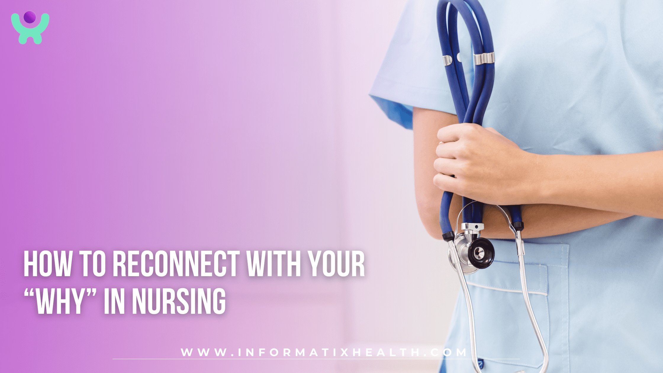 How to Reconnect with Your “Why” in Nursing How to Reconnect with Your “Why” in Nursing