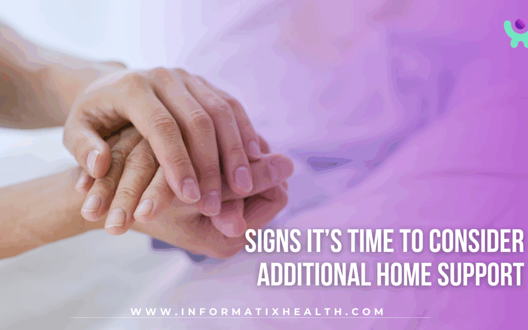 Signs It’s Time to Consider Additional Home Support