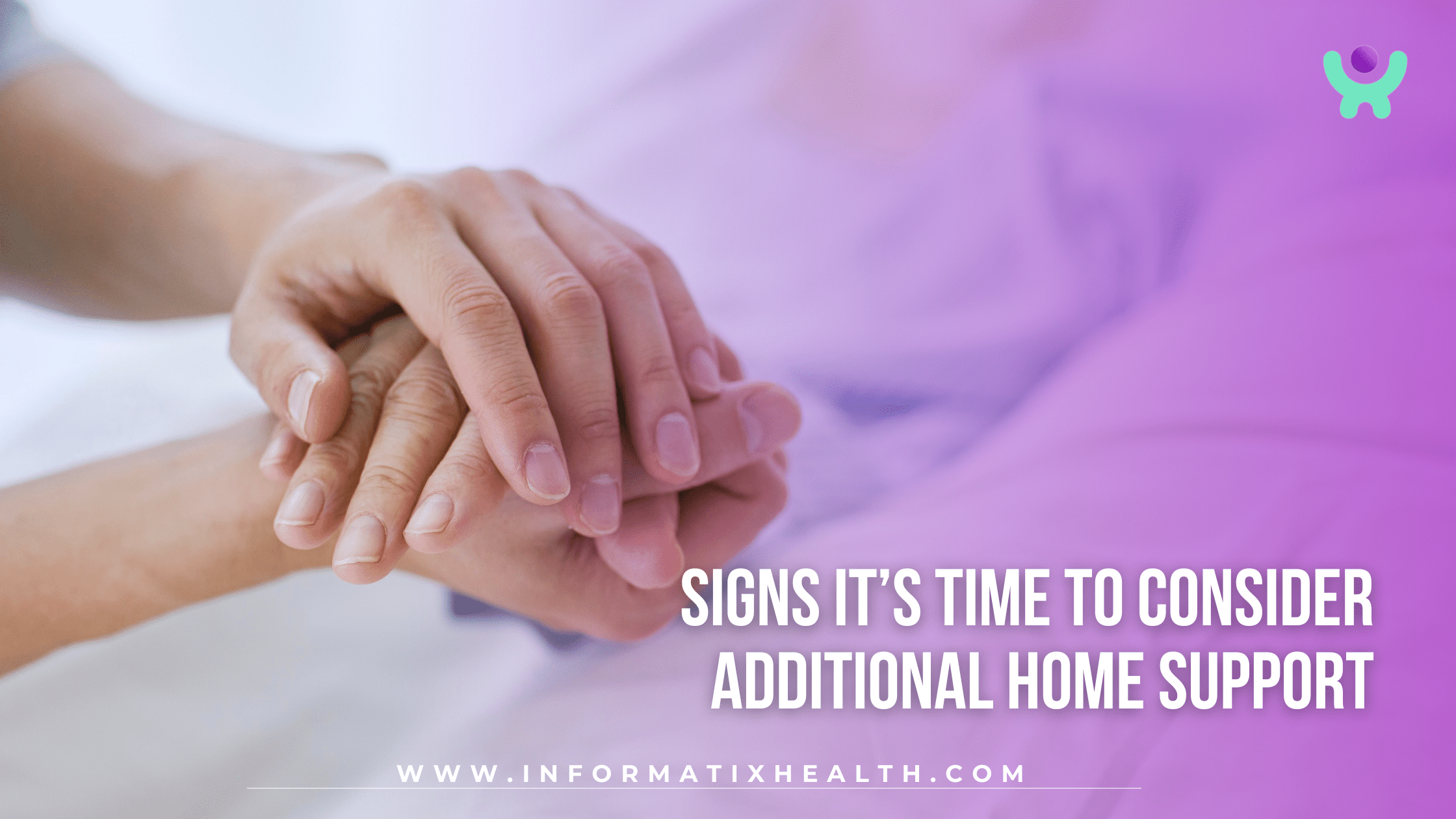 Signs It’s Time to Consider Additional Home Support