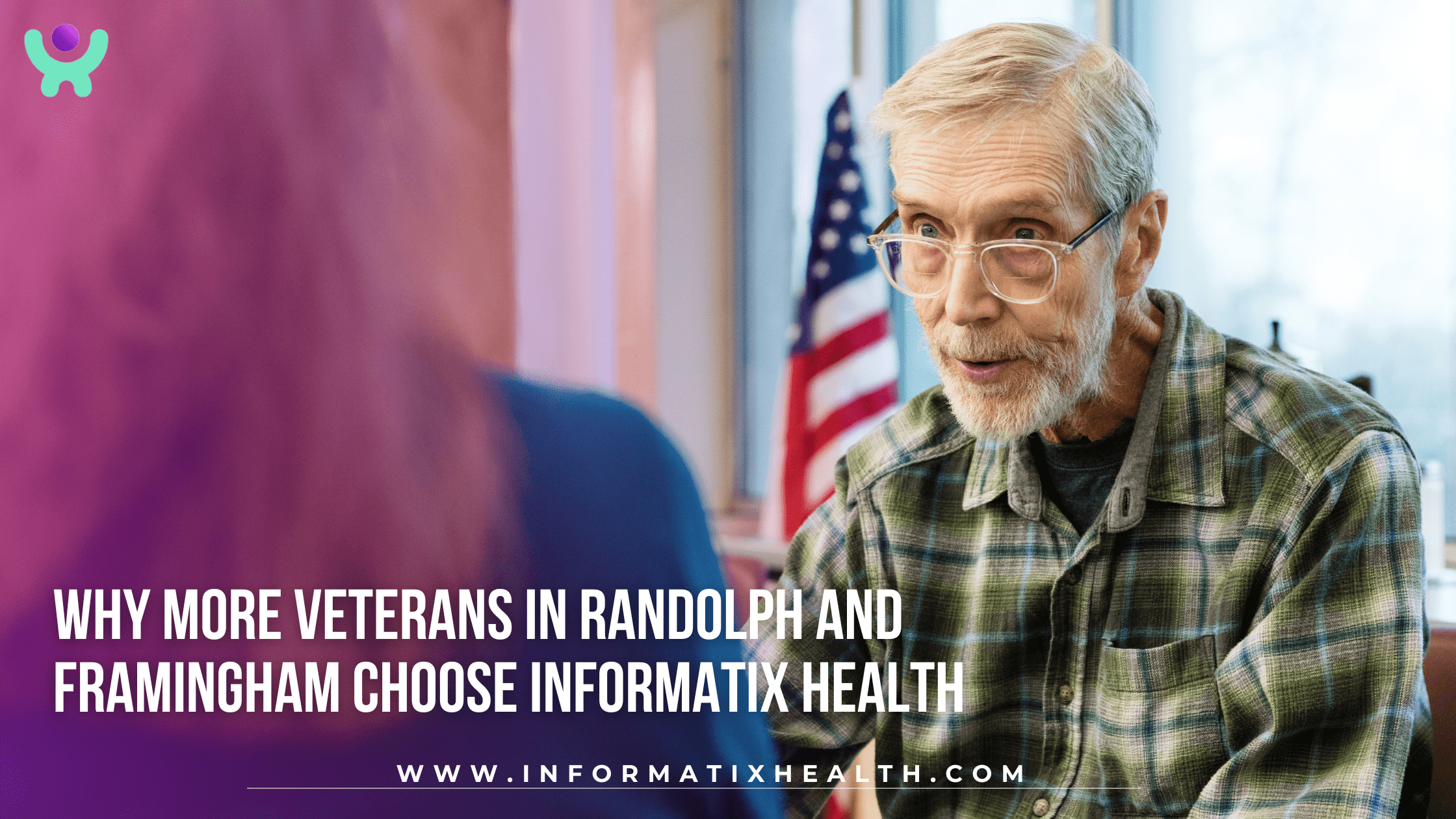 Why More Veterans in Randolph and Framingham Choose Informatix Health