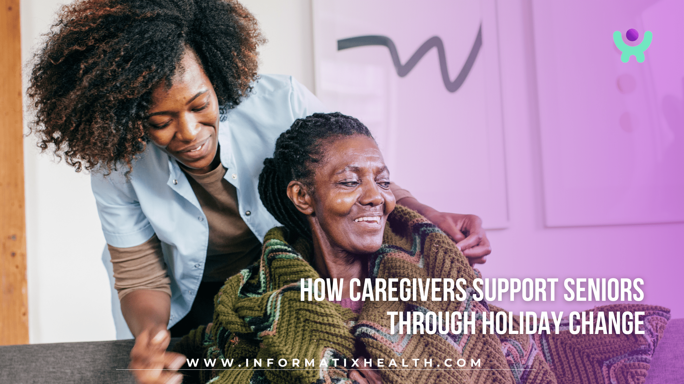How Caregivers Support Seniors Through Holiday Change How Caregivers Support Seniors Through Holiday Change