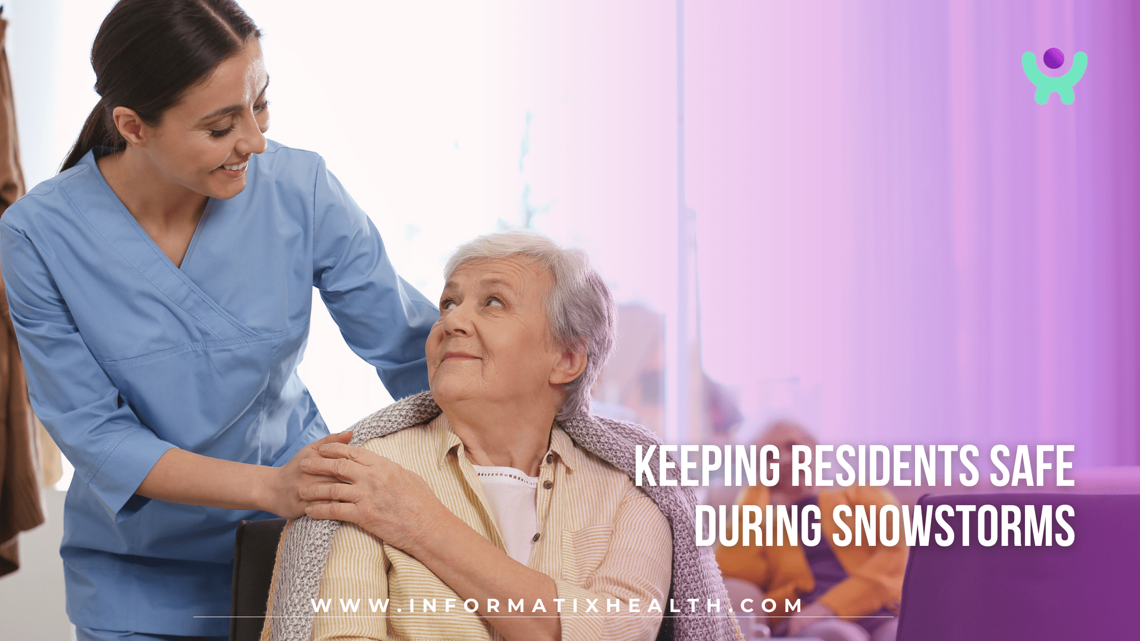 Keeping Residents Safe During Snowstorms Keeping Residents Safe During Snowstorms