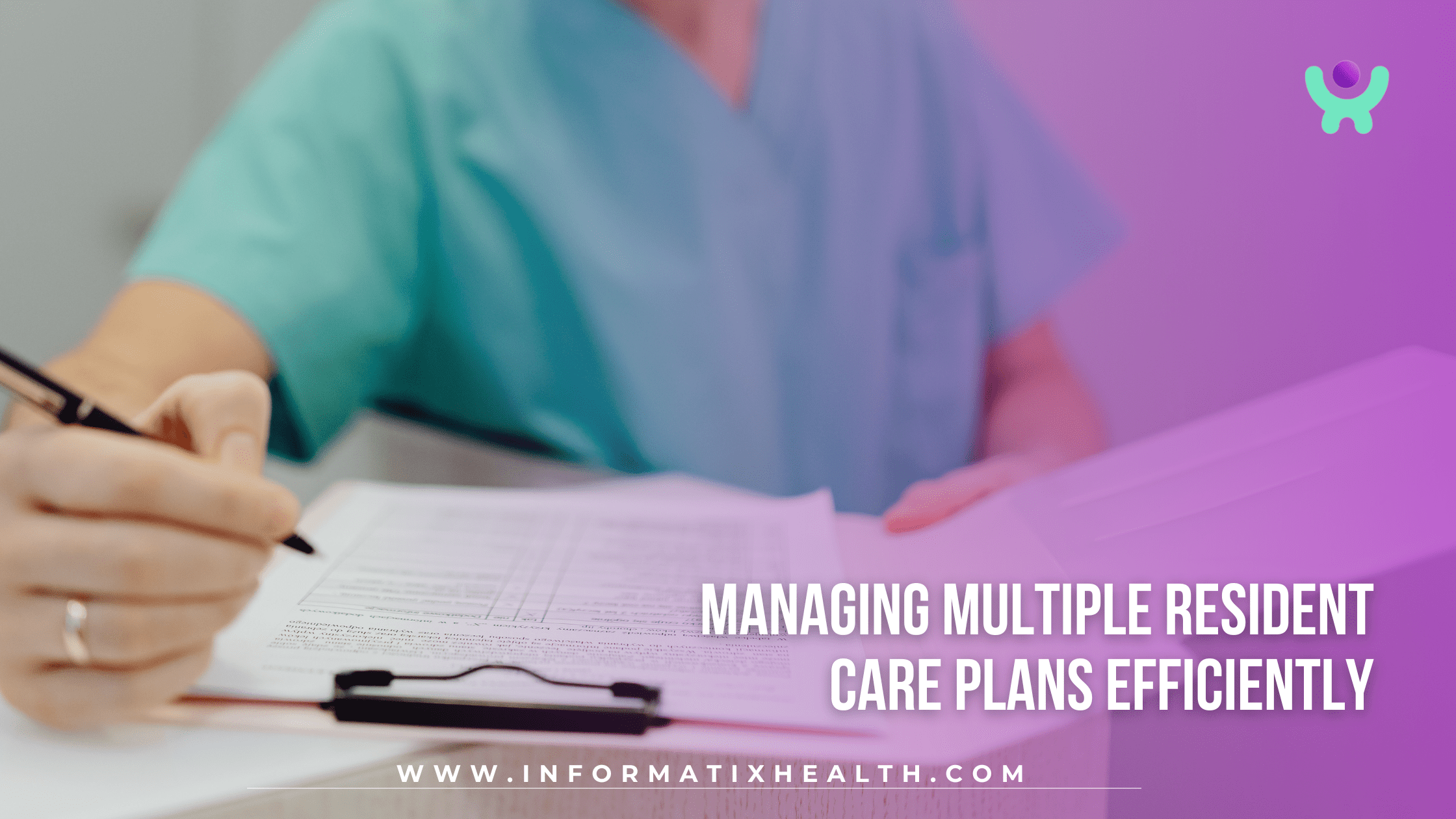 Managing Multiple Resident Care Plans Efficiently Managing Multiple Resident Care Plans Efficiently