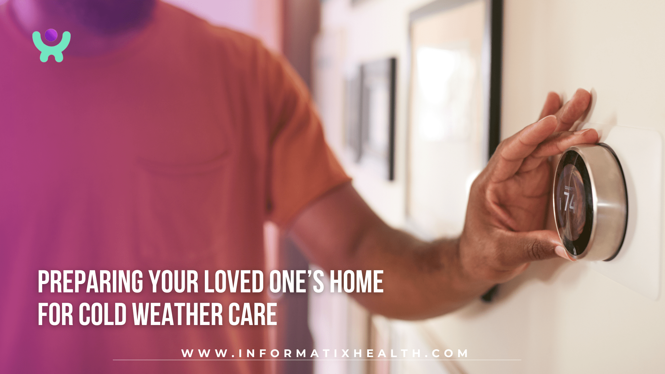 Preparing Your Loved One’s Home for Cold Weather Care Preparing Your Loved One’s Home for Cold Weather Care