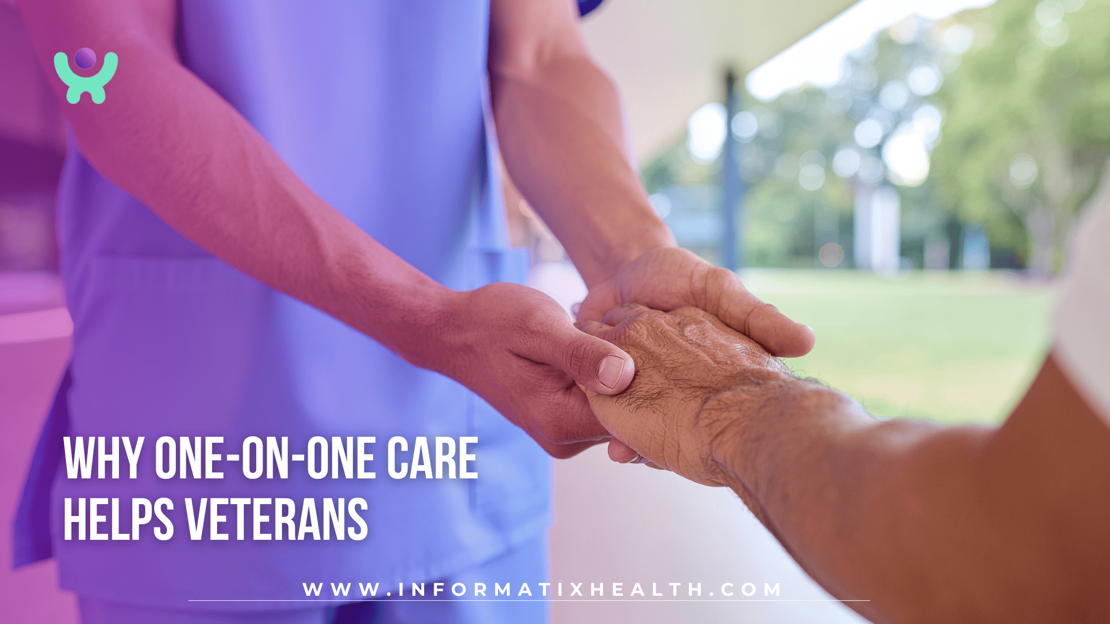 Why One-on-One Care Helps Veterans Why One-on-One Care Helps Veterans