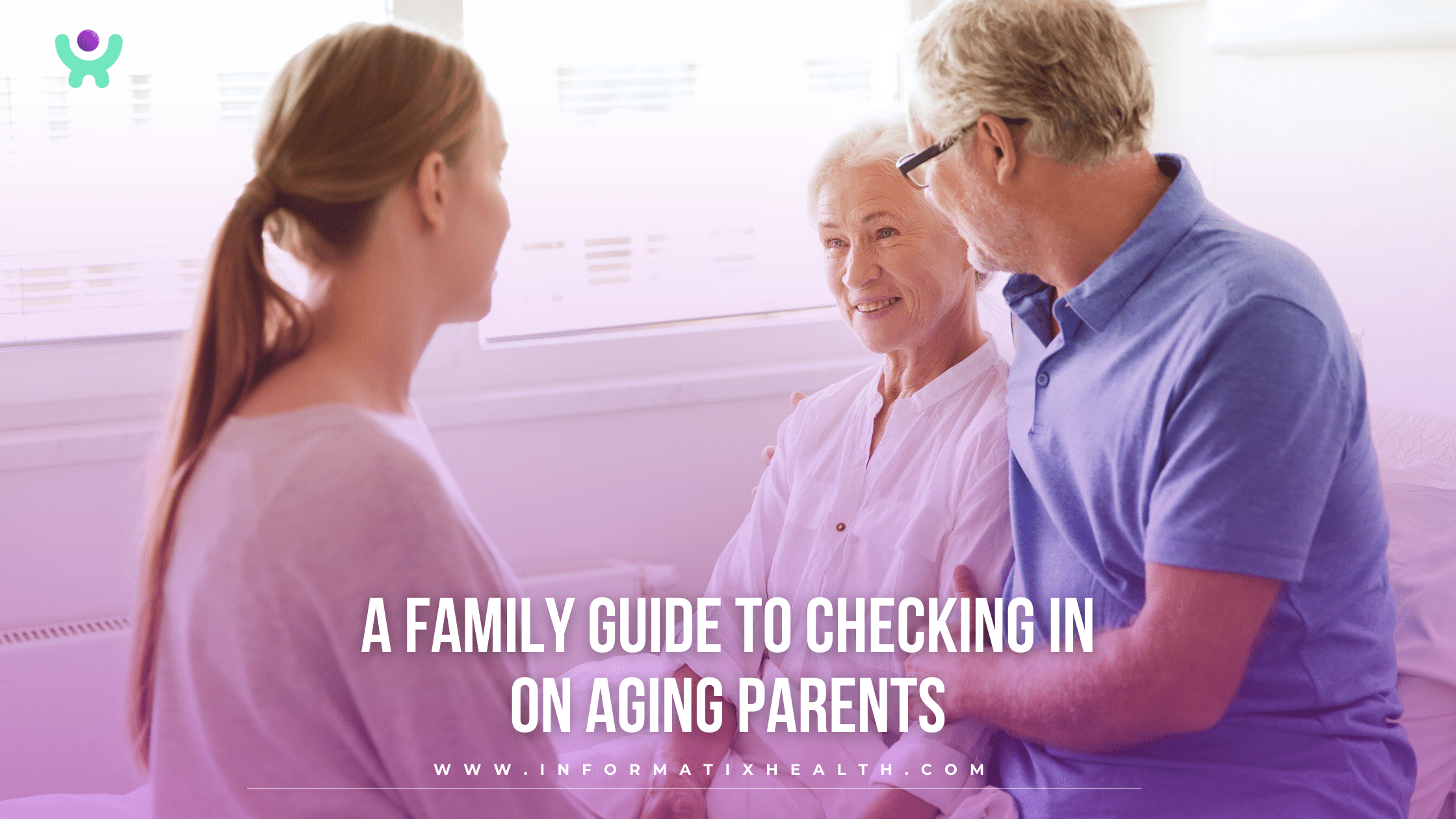A Family Guide to Checking In on Aging Parents A Family Guide to Checking In on Aging Parents