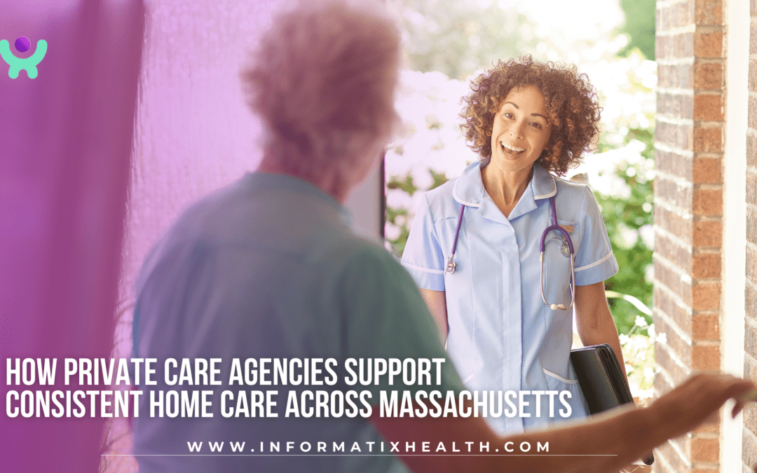 How Private Care Agencies Support Consistent Home Care Across Massachusetts