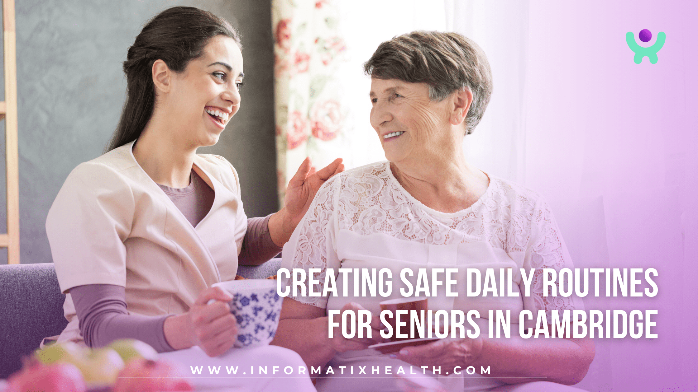 Creating Safe Daily Routines for Seniors in Cambridge Creating Safe Daily Routines for Seniors in Cambridge