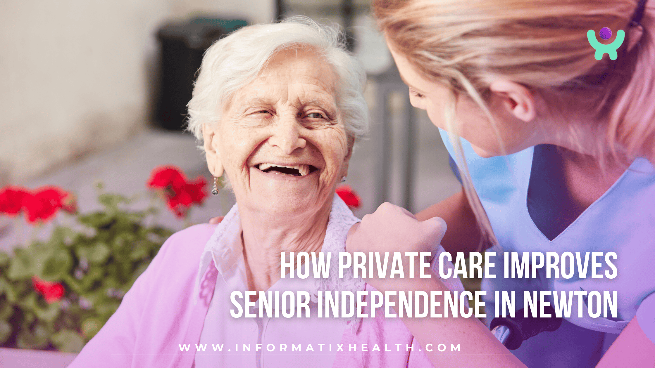 How Private Care Improves Senior Independence in Newton How Private Care Improves Senior Independence in Newton