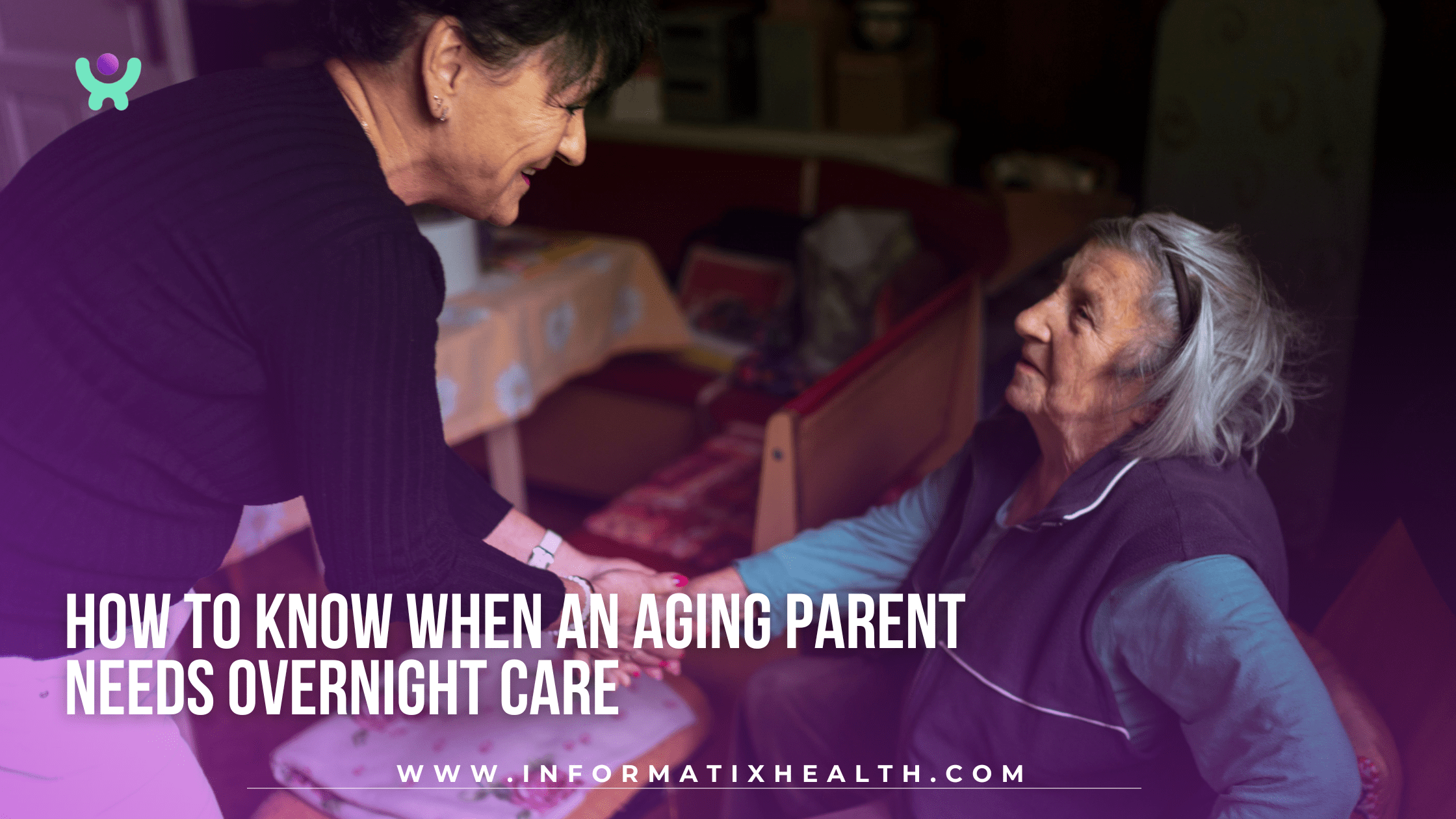 How to Know When an Aging Parent Needs Overnight Care How to Know When an Aging Parent Needs Overnight Care