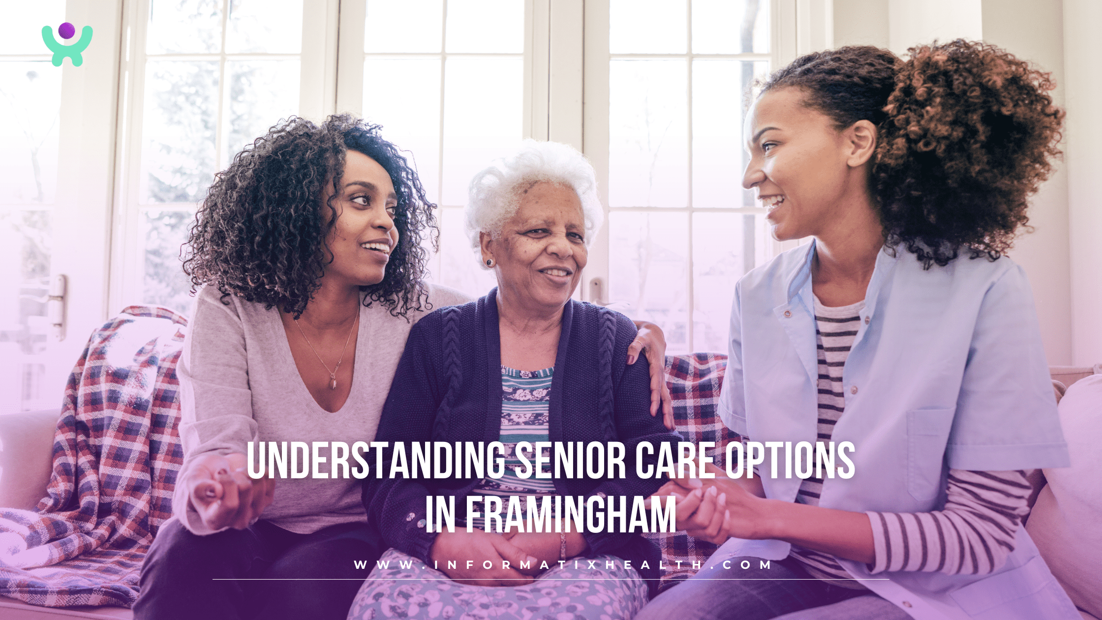 Understanding Senior Care Options in Framingham Understanding Senior Care Options in Framingham