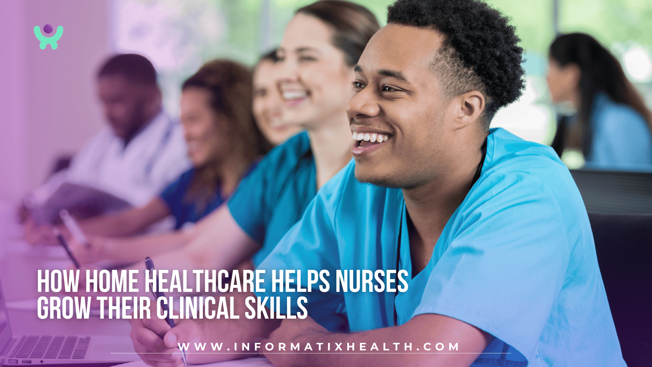 How Home Healthcare Helps Nurses Grow Their Clinical Skills How Home Healthcare Helps Nurses Grow Their Clinical Skills