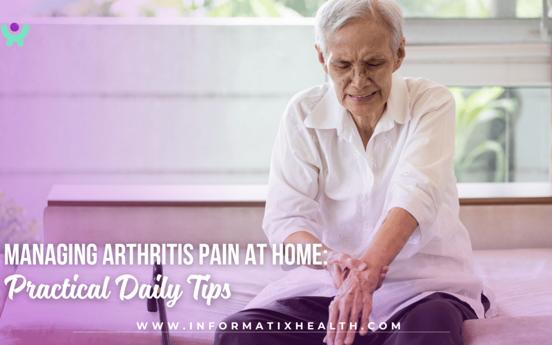 Managing Arthritis Pain at Home: Practical Daily Tips