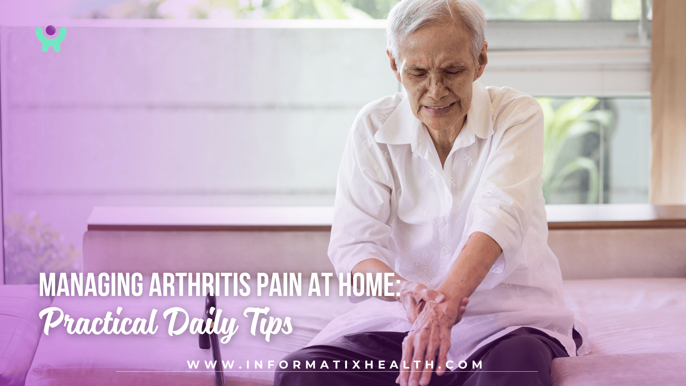 Managing Arthritis Pain at Home: Practical Daily Tips