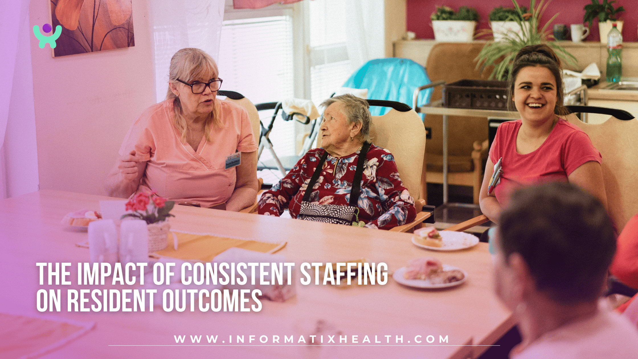 The Impact of Consistent Staffing on Resident Outcomes The Impact of Consistent Staffing on Resident Outcomes