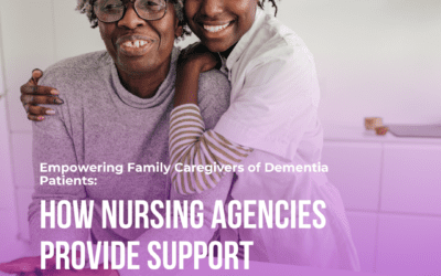 Empowering Family Caregivers of Dementia Patients: How Nursing Agencies Provide Support