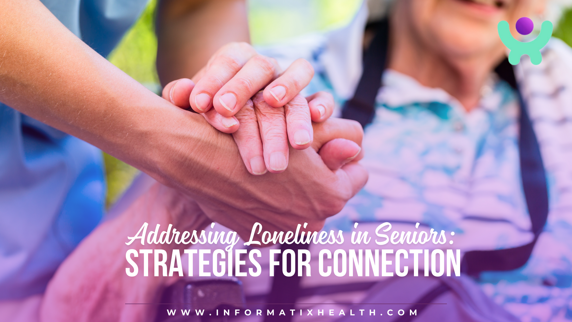 Addressing Loneliness in Seniors Strategies for Connection Addressing Loneliness in Seniors Strategies for Connection