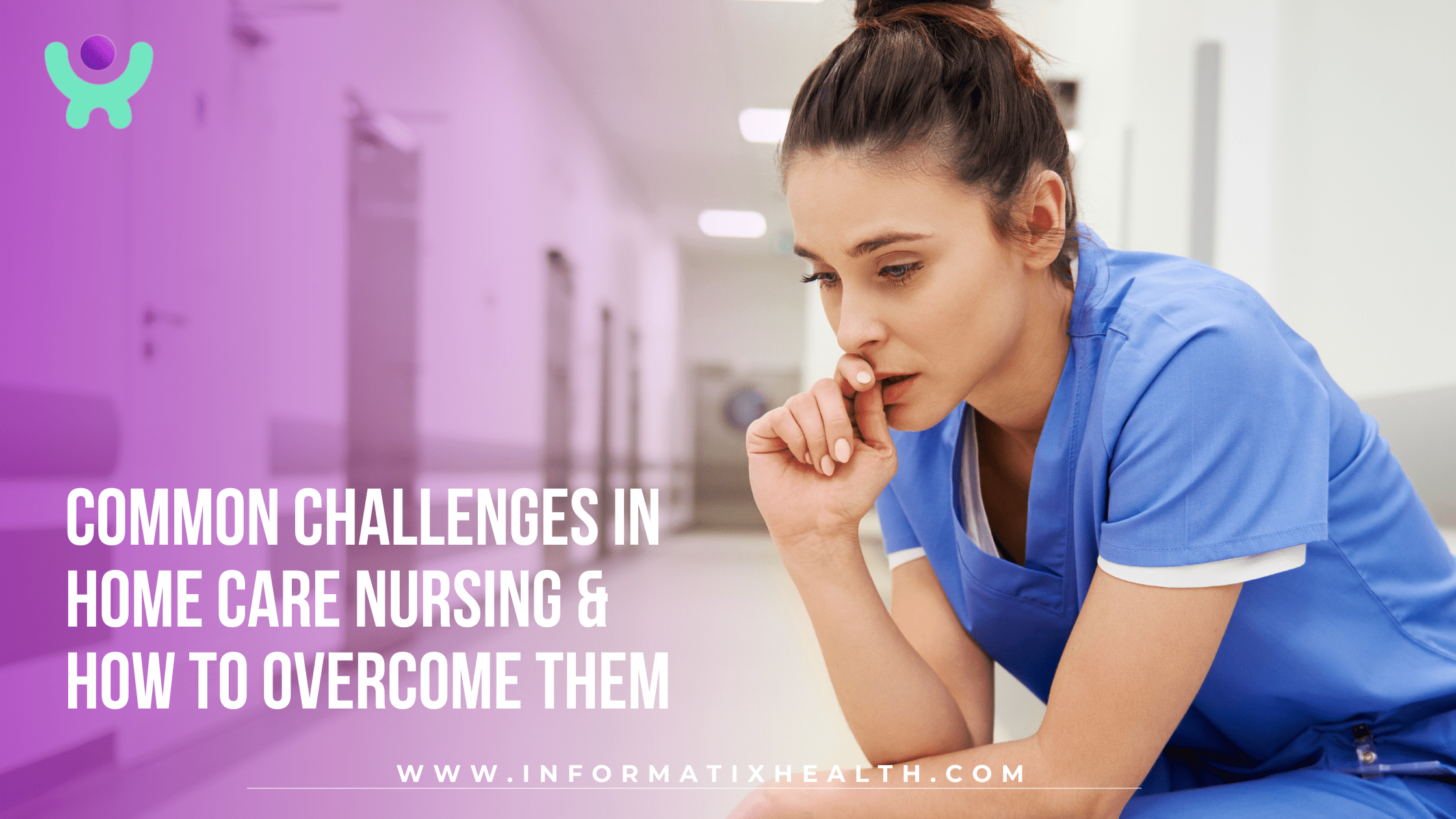 Common Challenges in Home Care Nursing & How to Overcome Them Common Challenges in Home Care Nursing & How to Overcome Them