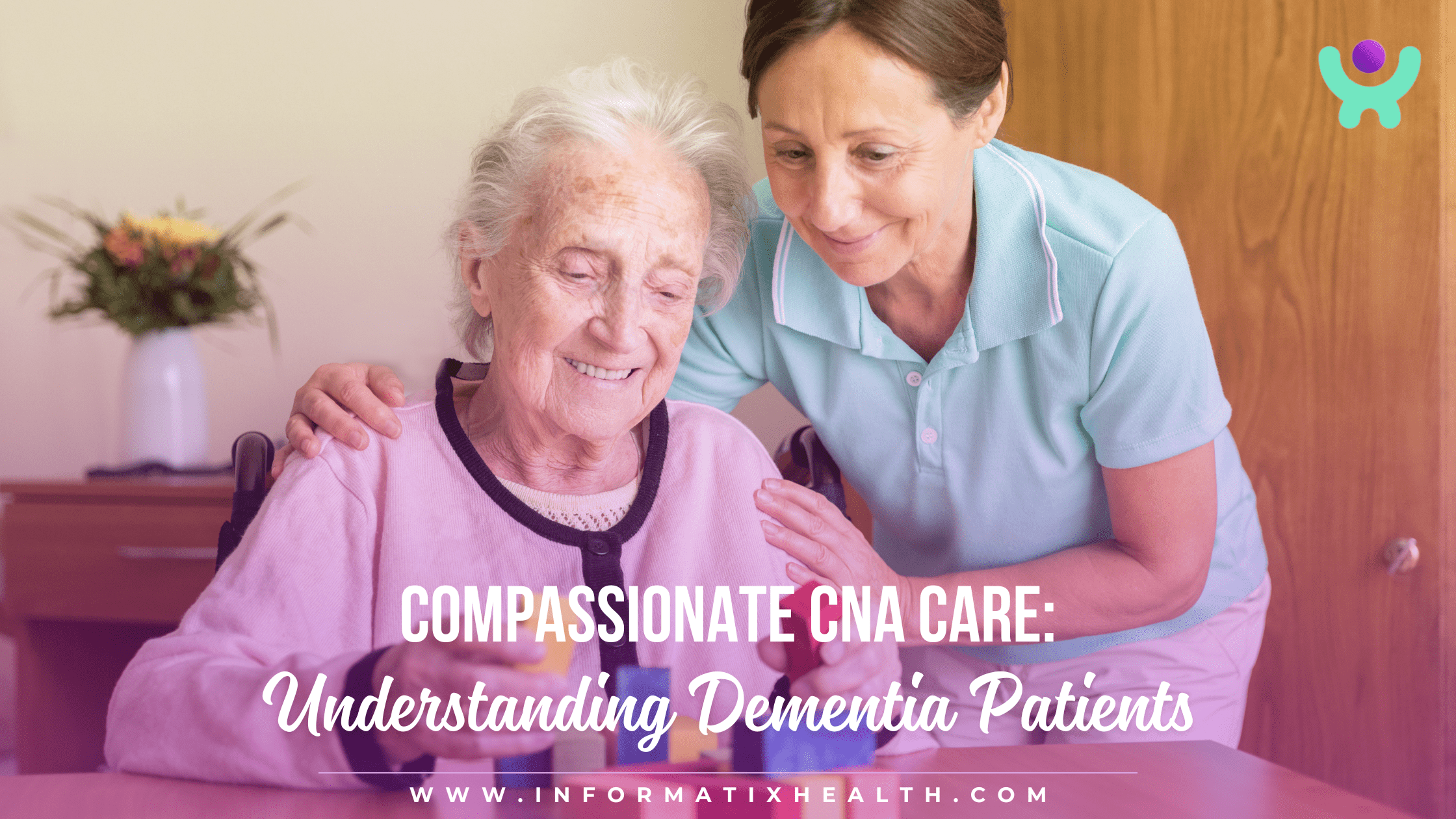 Compassionate CNA Care: Understanding Dementia Patients