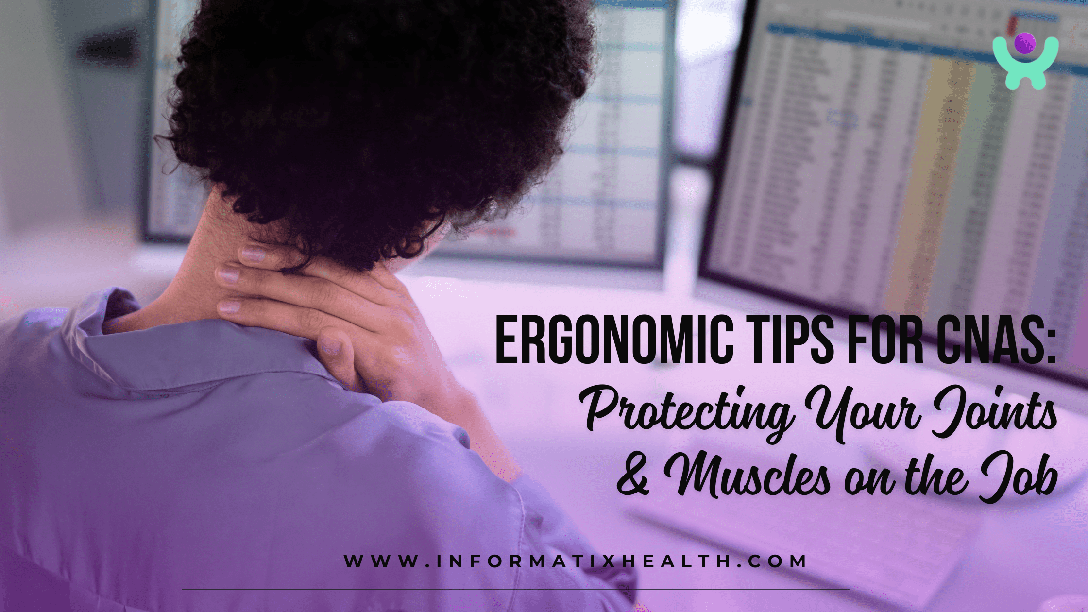 Ergonomic Tips for CNAs Protecting Your Joints & Muscles on the Job Ergonomic Tips for CNAs: Protecting Your Joints & Muscles on the Job