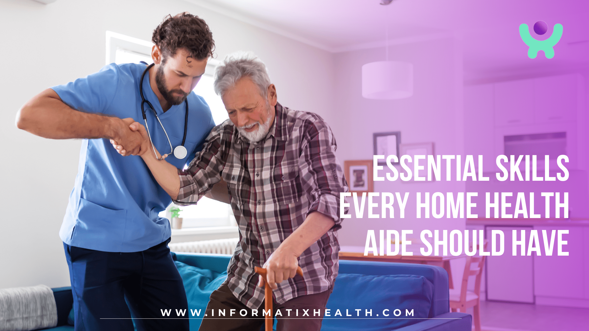 Essential Skills Every Home Health Aide Should Have Essential Skills Every Home Health Aide Should Have