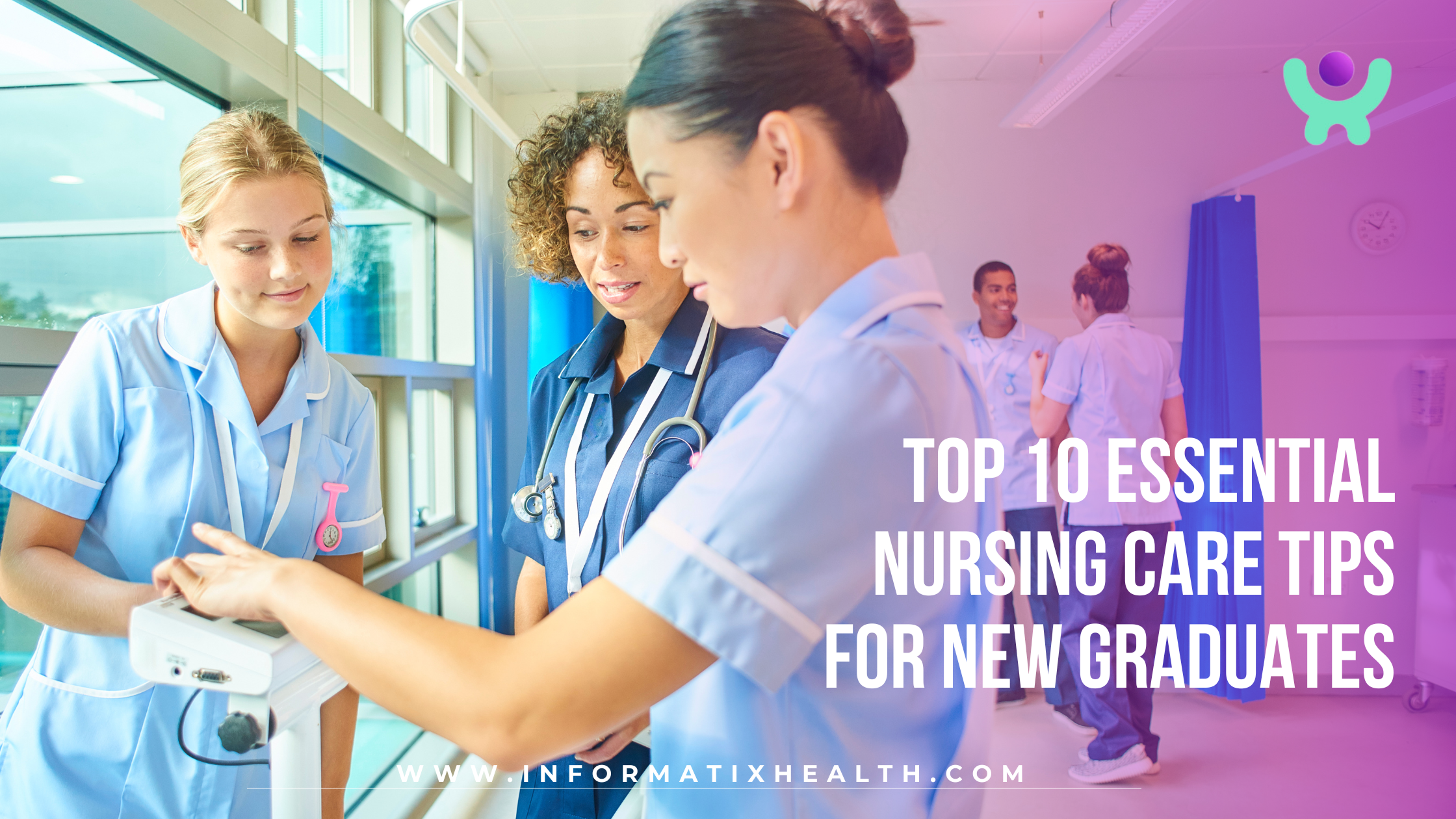 Top 10 Essential Nursing Care Tips for New Graduates Top 10 Essential Nursing Care Tips for New Graduates
