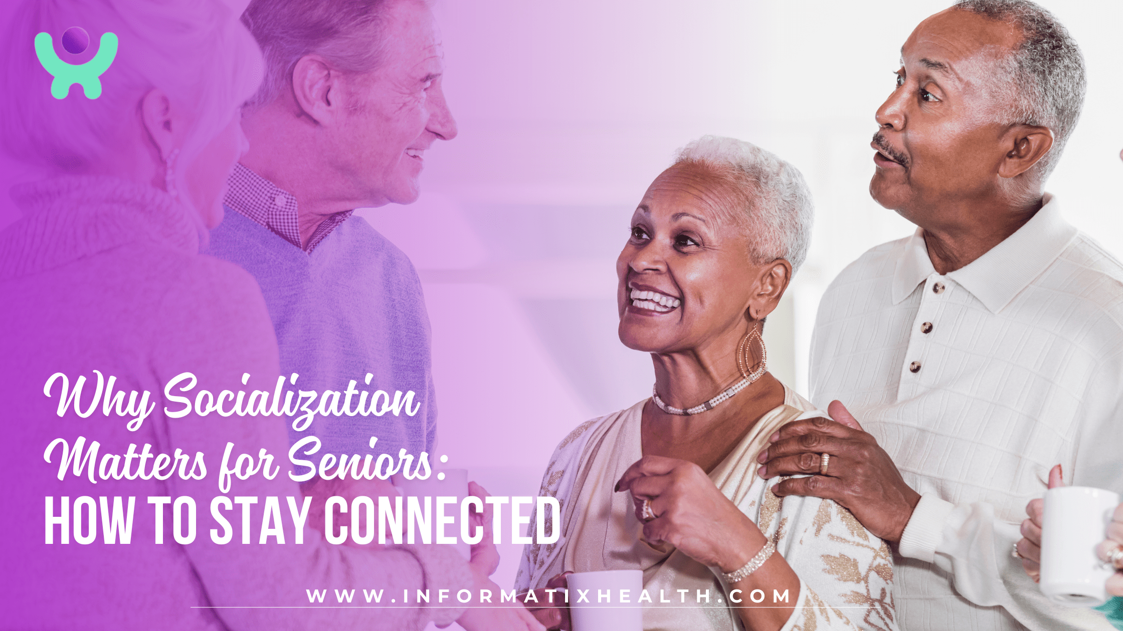Why Socialization Matters for Seniors How to Stay Connected Why Socialization Matters for Seniors: How to Stay Connected