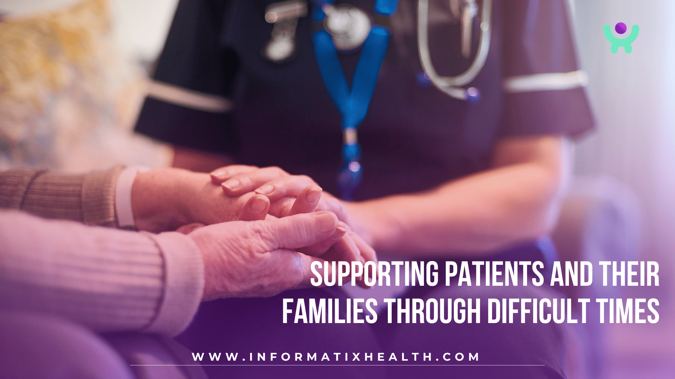 Supporting Patients and Their Families Through Difficult Times Supporting Patients and Their Families Through Difficult Times
