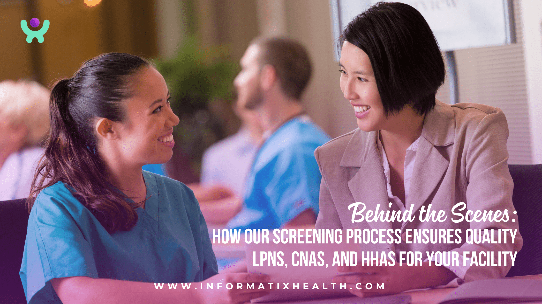 Behind the Scenes How Our Screening Process Ensures Quality LPNs, CNAs, and HHAs for Your Facility Behind the Scenes: How Our Screening Process Ensures Quality LPNs, CNAs, and HHAs for Your Facility