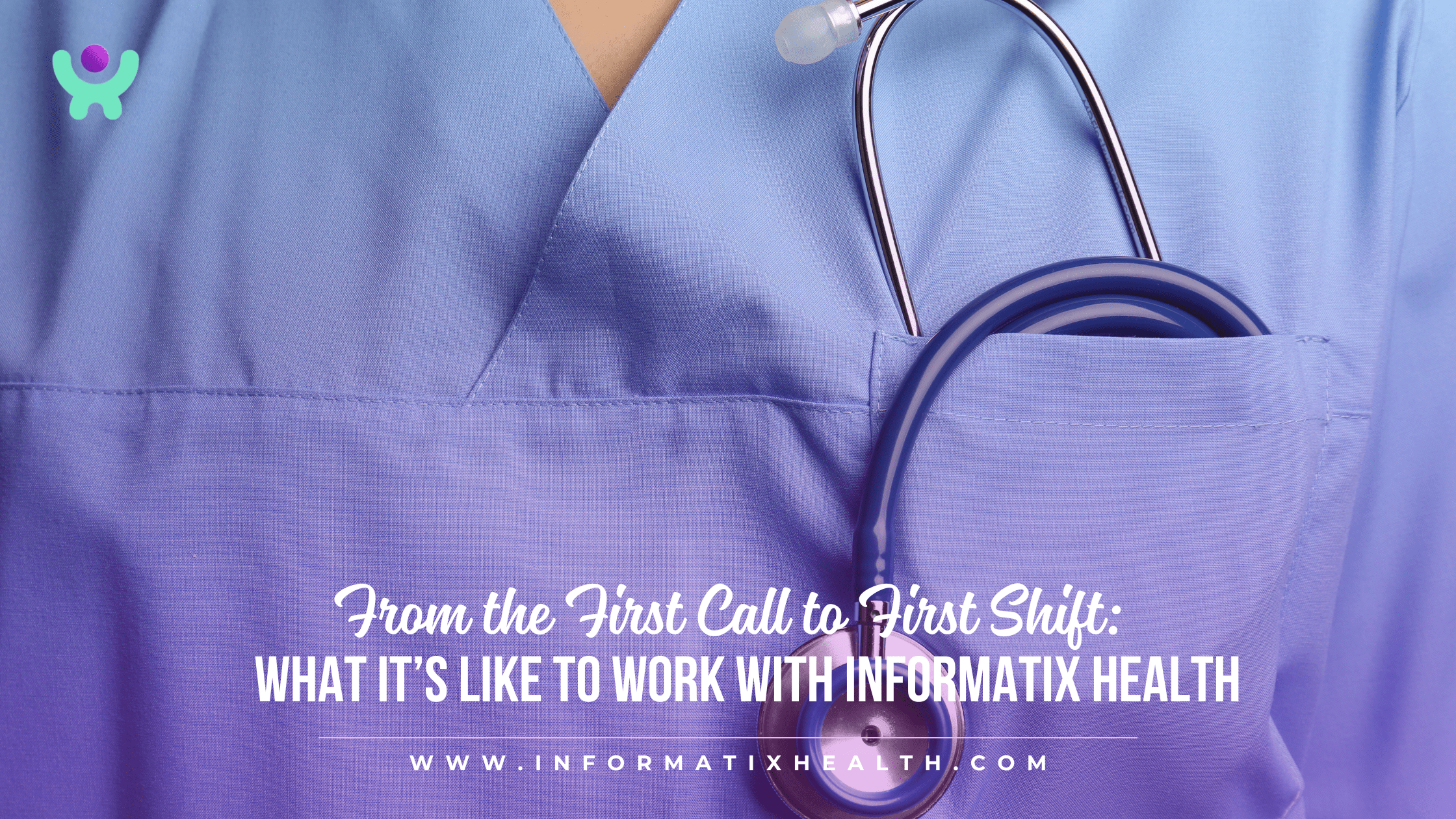 From the First Call to First Shift: What It’s Like to Work With Informatix Health