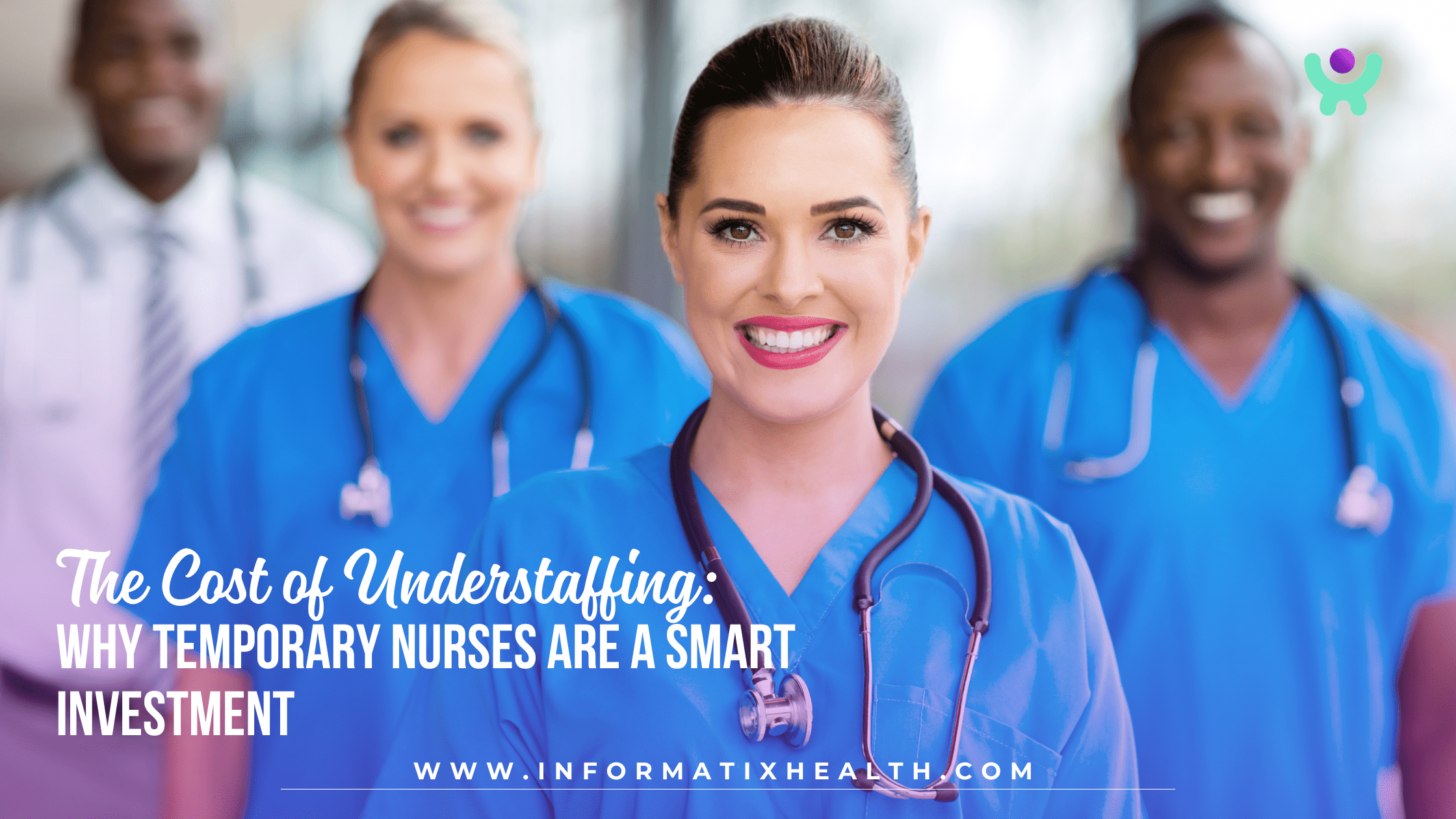 The Cost of Understaffing: Why Temporary Nurses Are a Smart Investment