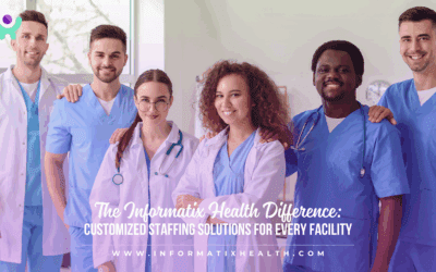 The Informatix Health Difference: Customized Staffing Solutions for Every Facility