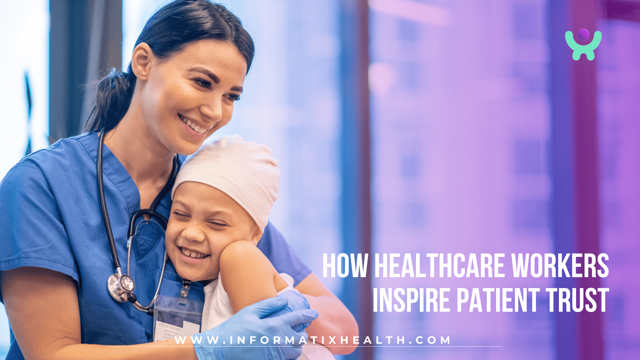 How Healthcare Workers Inspire Patient Trust How Healthcare Workers Inspire Patient Trust