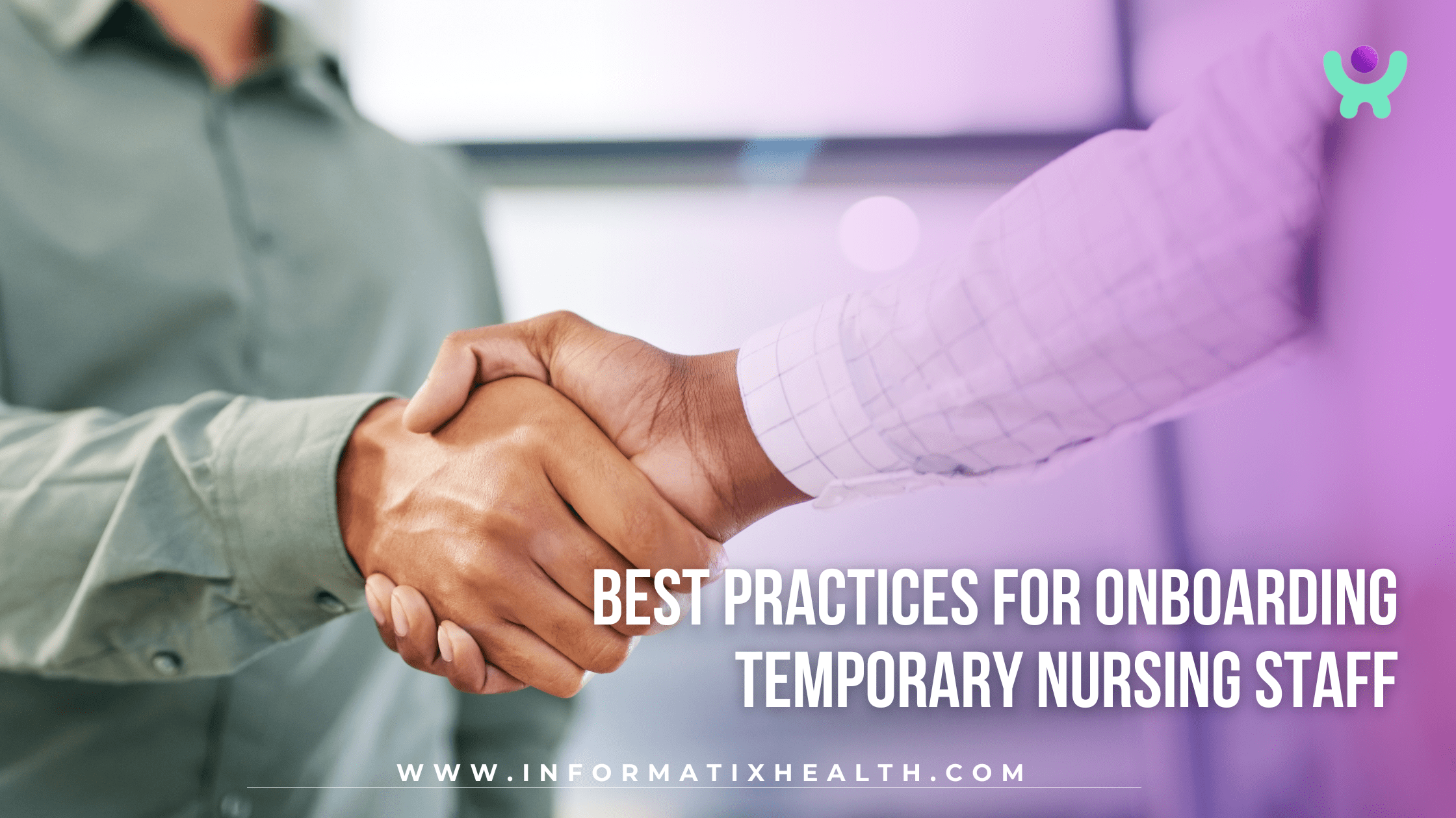 Best Practices for Onboarding Temporary Nursing Staff Best Practices for Onboarding Temporary Nursing Staff
