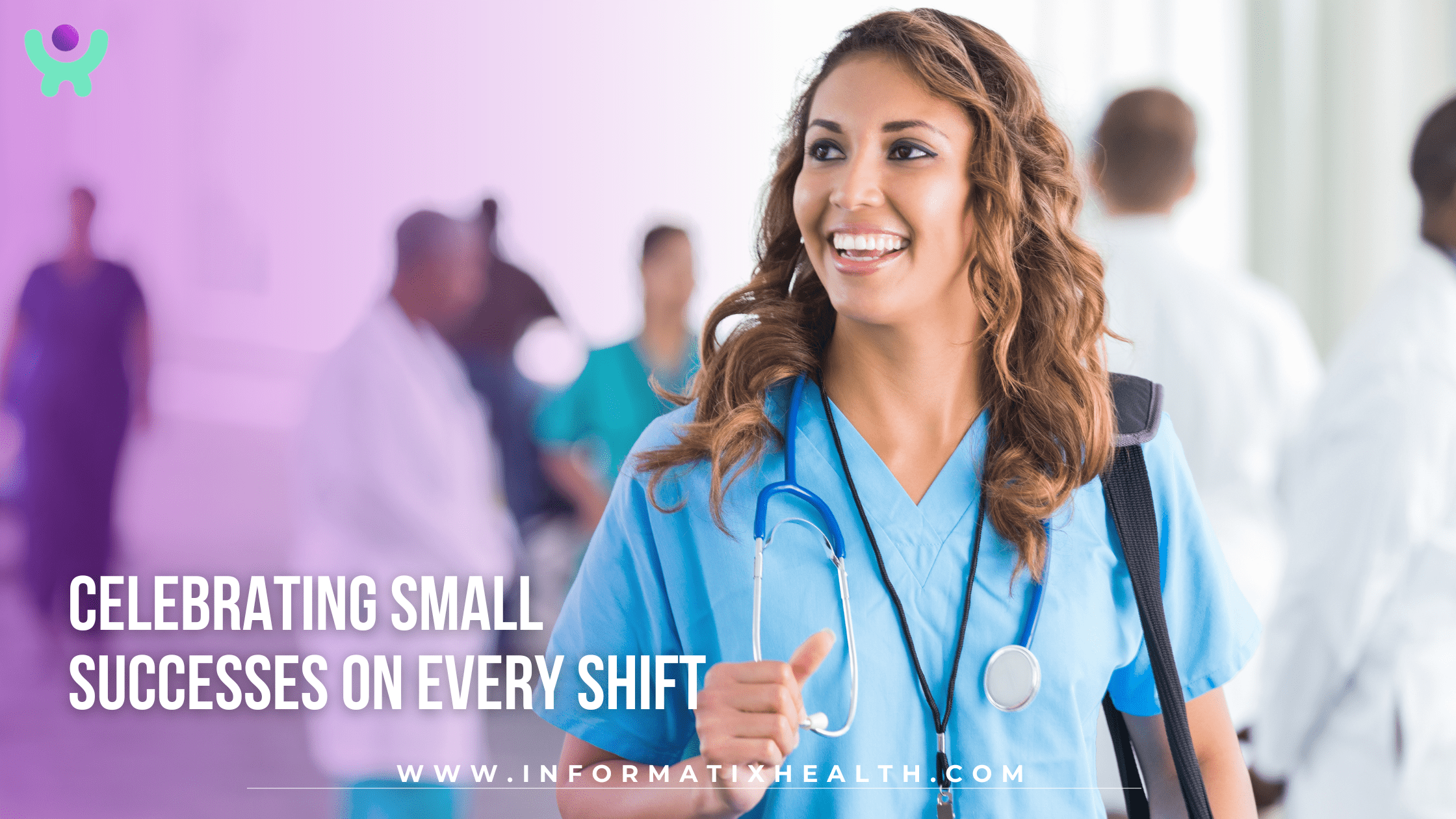 Celebrating Small Successes on Every Shift Celebrating Small Successes on Every Shift