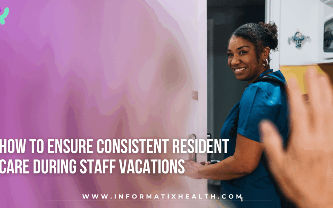 How to Ensure Consistent Resident Care During Staff Vacations