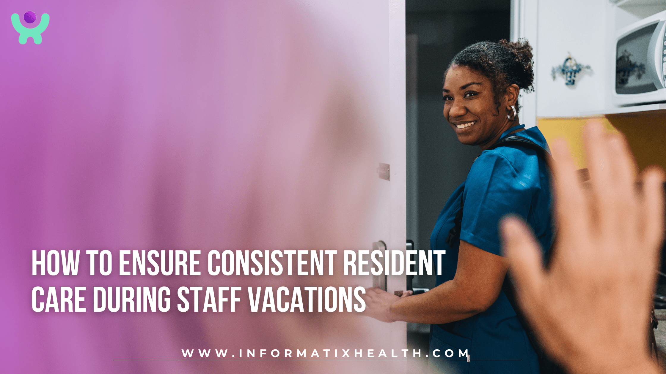 How to Ensure Consistent Resident Care During Staff Vacations How to Ensure Consistent Resident Care During Staff Vacations