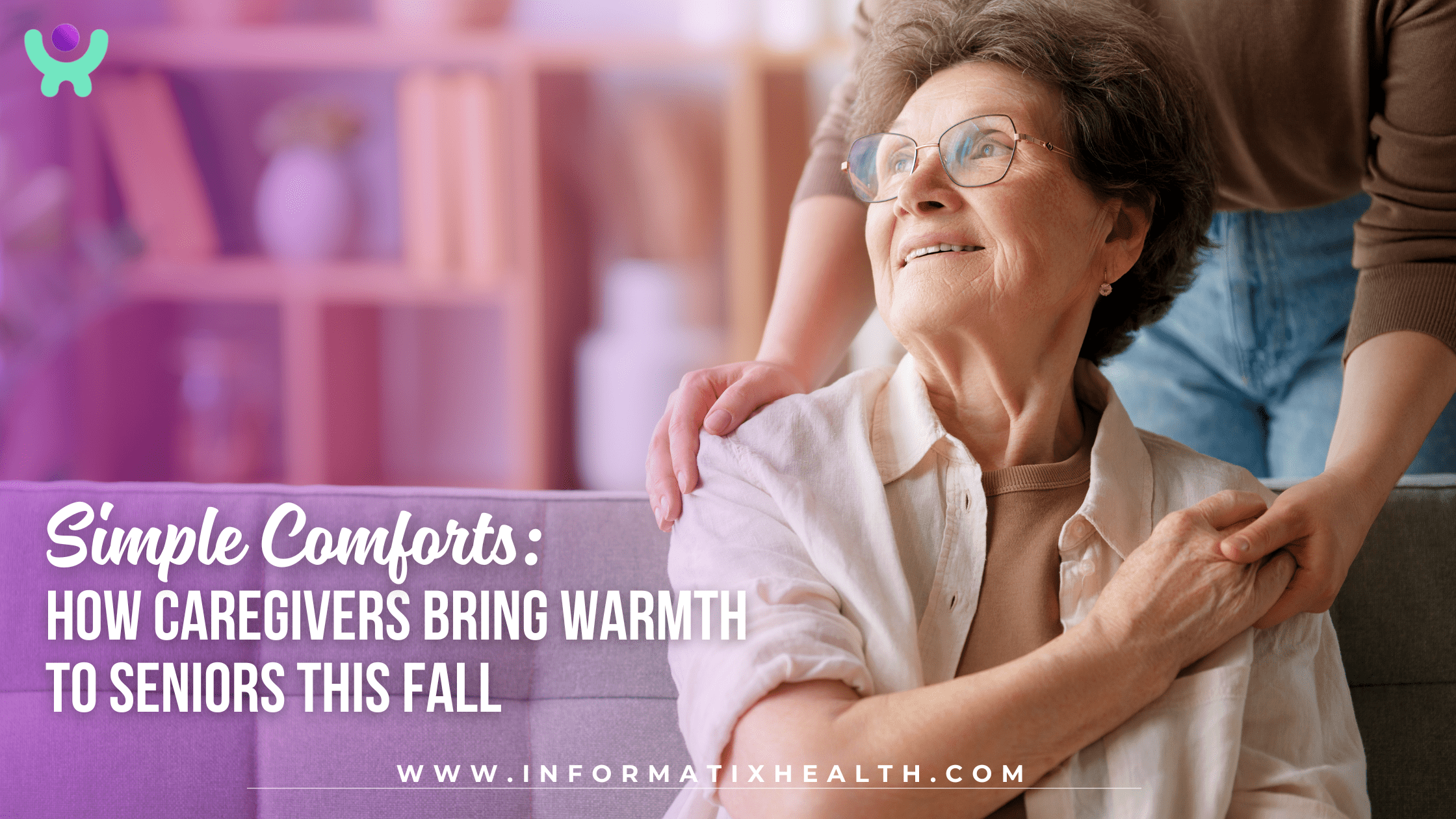 Simple Comforts: How Caregivers Bring Warmth to Seniors This Fall