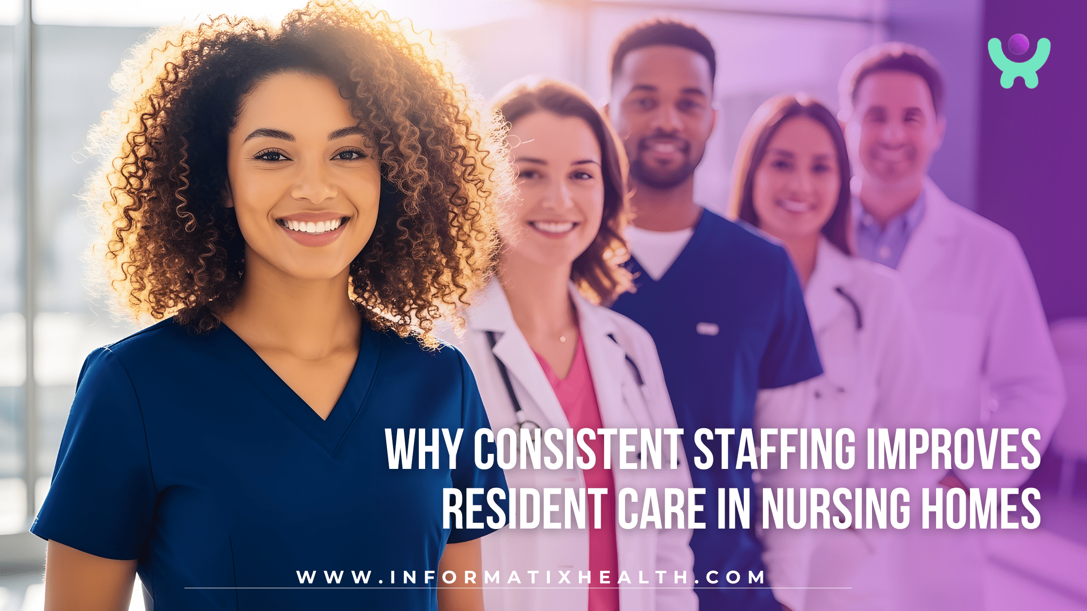 Why Consistent Staffing Improves Resident Care in Nursing Homes Why Consistent Staffing Improves Resident Care in Nursing Homes