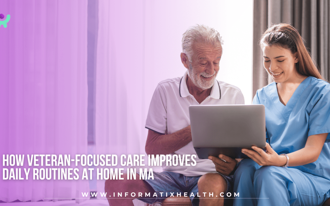 How Veteran-Focused Care Improves Daily Routines at Home in MA