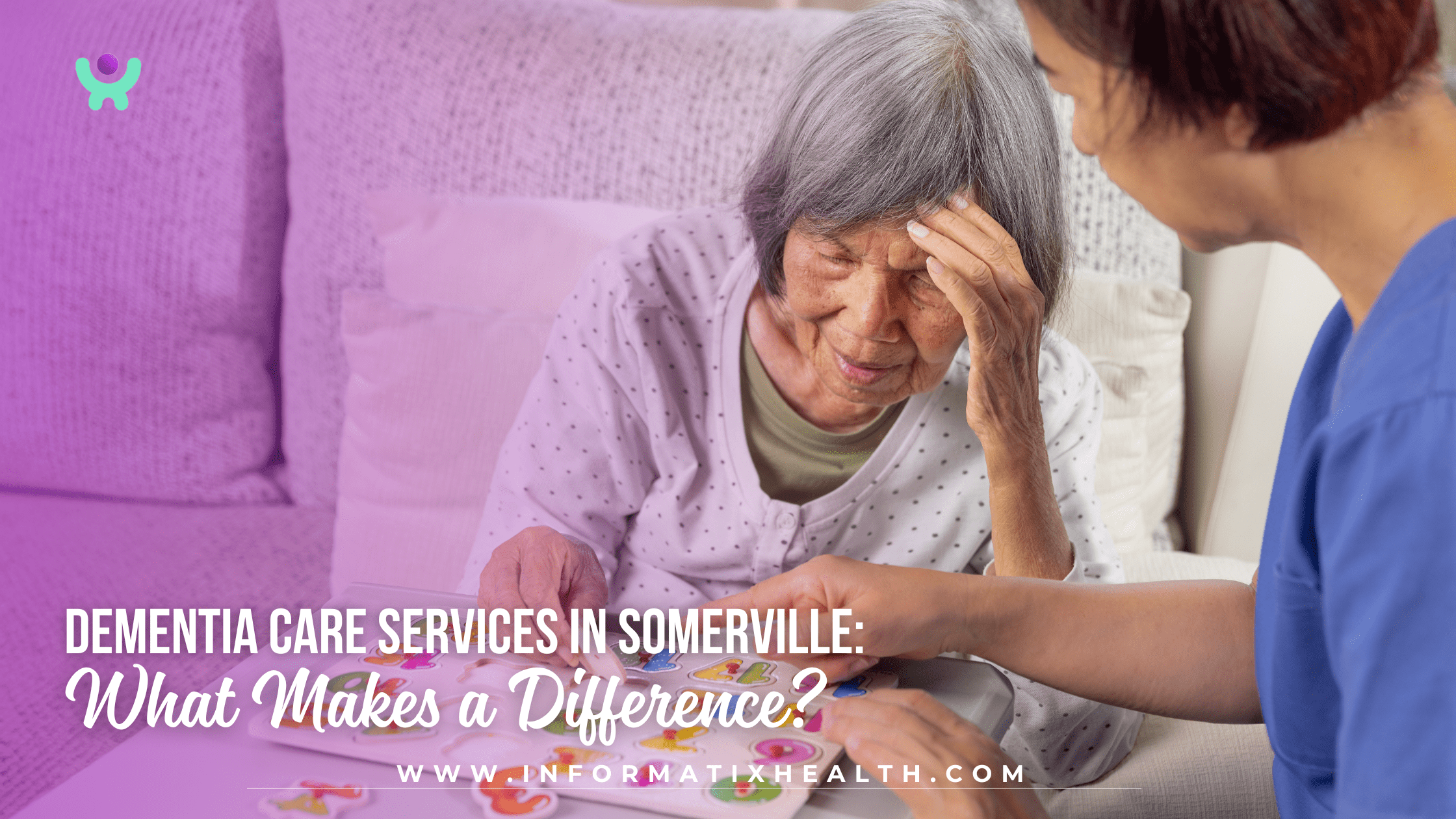 Dementia Care Services in Somerville: What Makes a Difference?