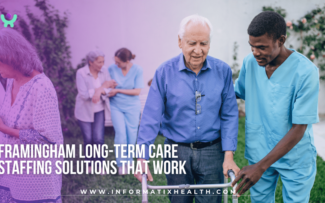 Framingham Long-Term Care Staffing Solutions That Work